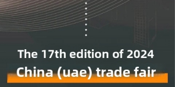Exhibition Review The 17th China-UAE Trade Fair 2024